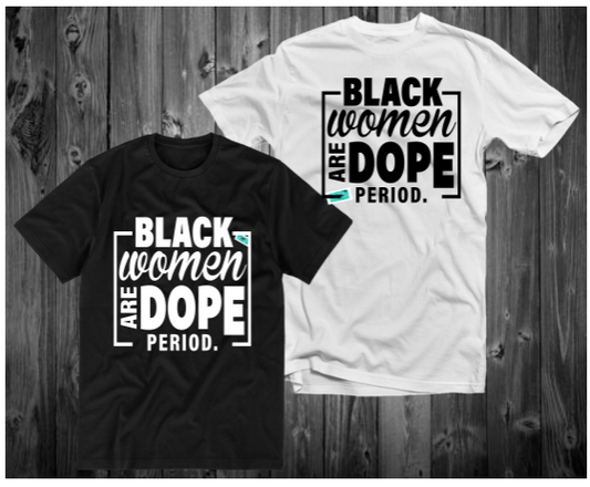 Black Women are Dope Period T-shirt for Women