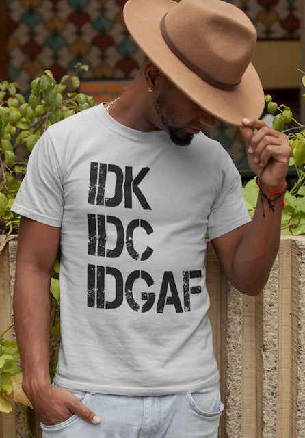 IDK IDC IDGAF Graphic Tee for Men or Women